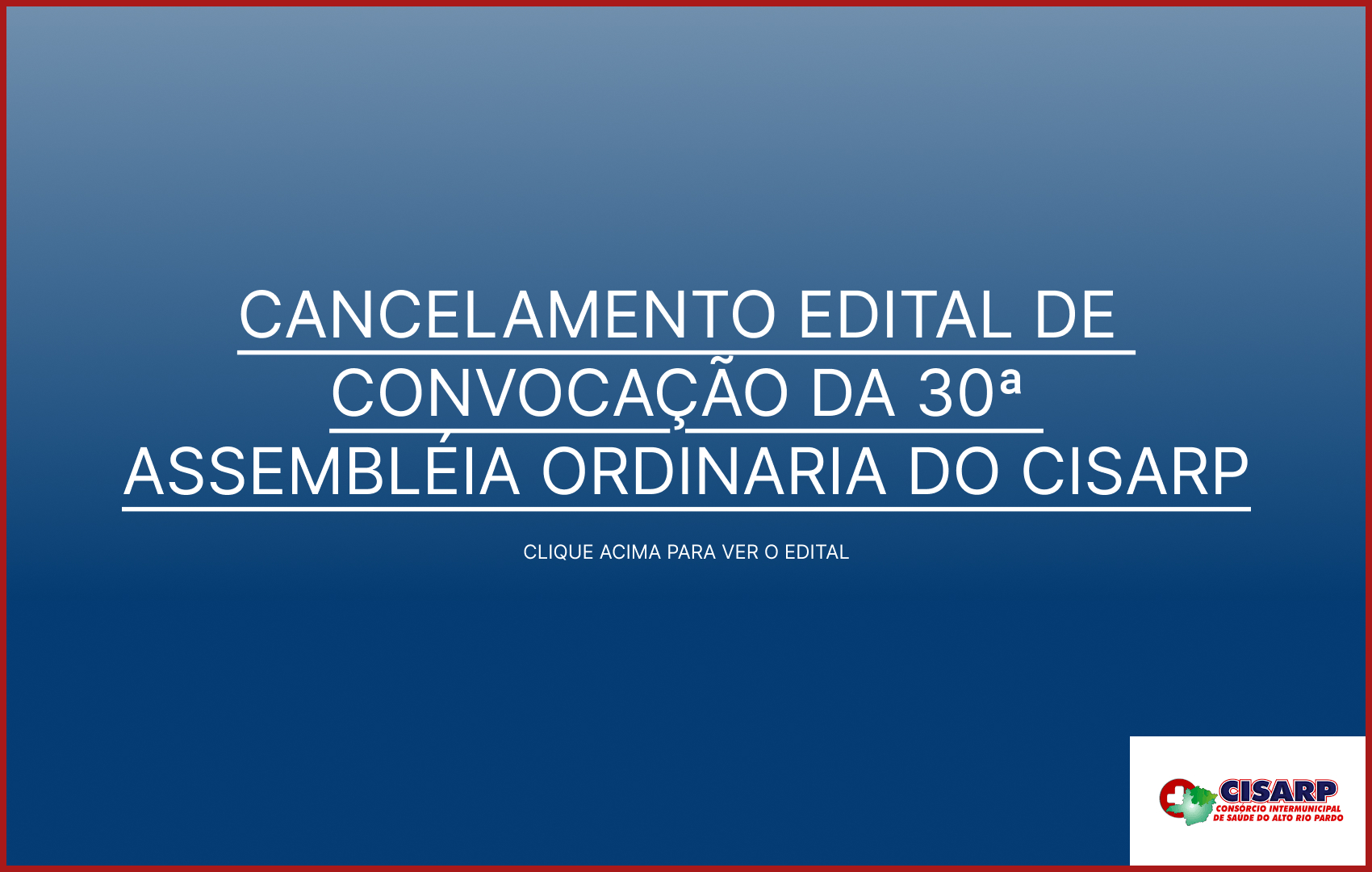 CANCELAMENTO EDITAL DE CONVOCAÇÃO  DA 30ª ASSEMBLÉIA  ORDINARIA DO CISARP.